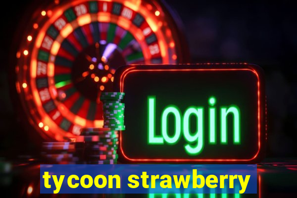 tycoon strawberry